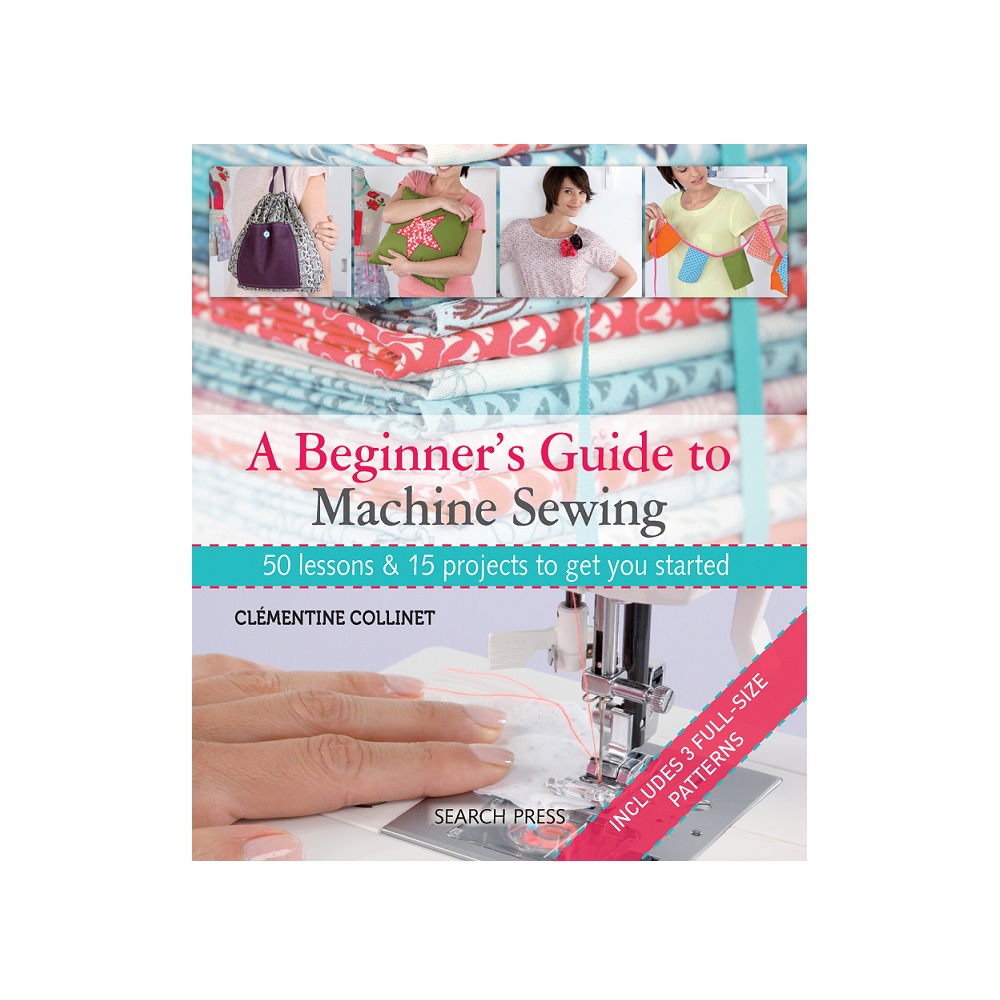 Raamat `A Beginner`s Guide to Machine Sewing`