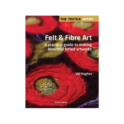 Raamat "The Textile Artist: Felt &amp; Fibre Art"