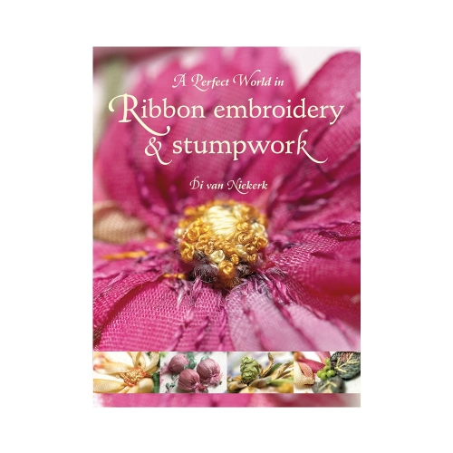 Raamat "A Perfect World in Ribbon Embroidery and Stumpwork"