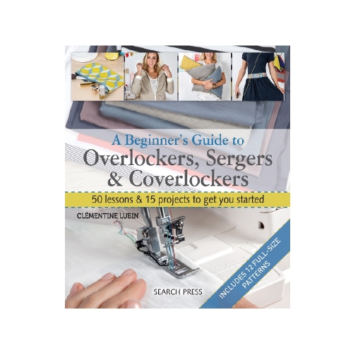 Raamat "A Beginner's Guide to Overlockers, Sergers &amp; Coverlockers"